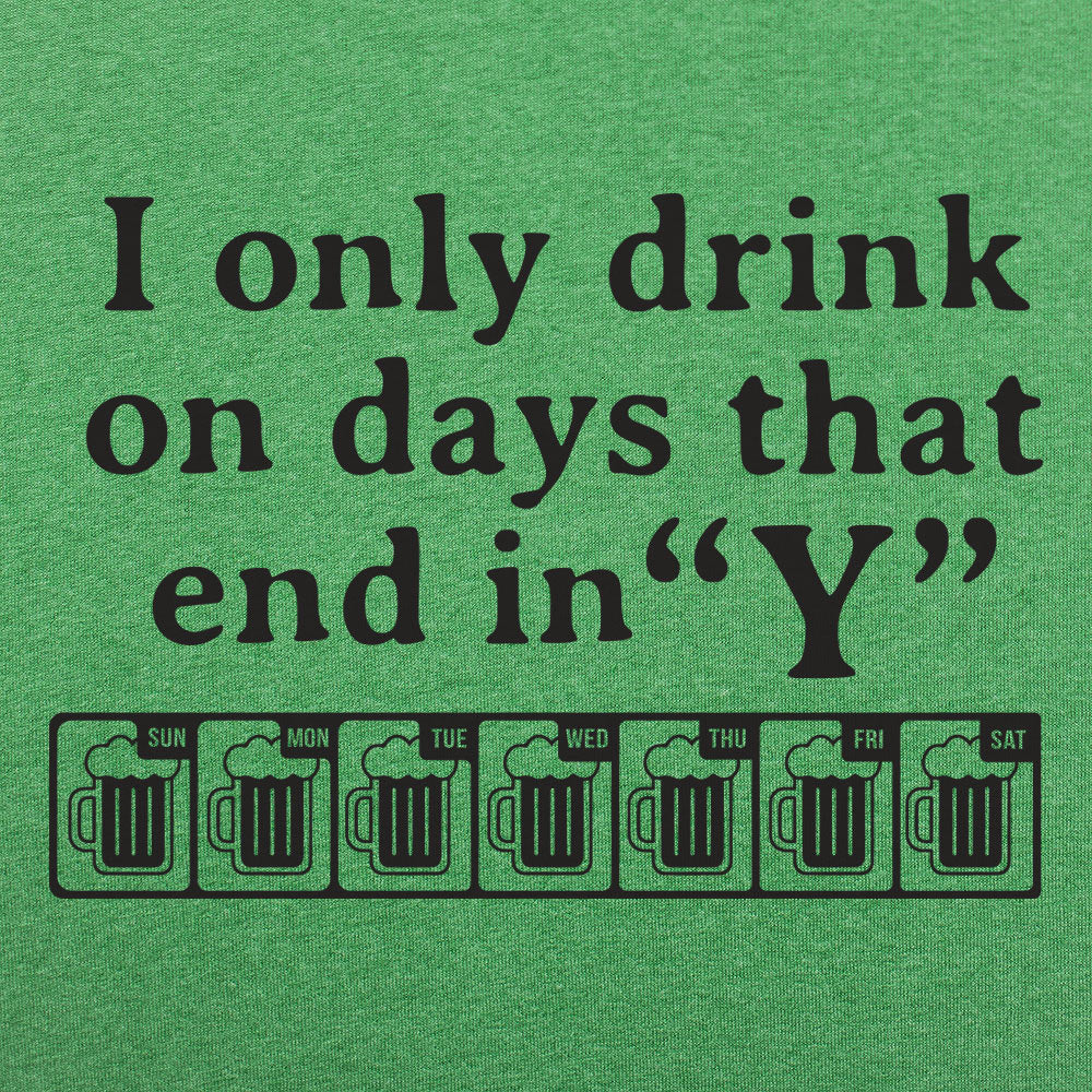 I Only Drink On Days That End in Y