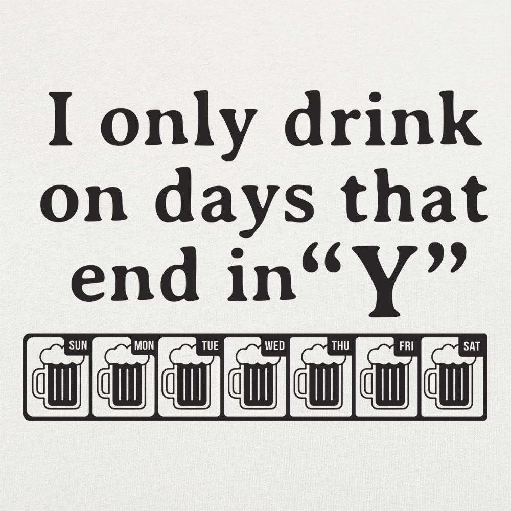I Only Drink On Days That End in Y
