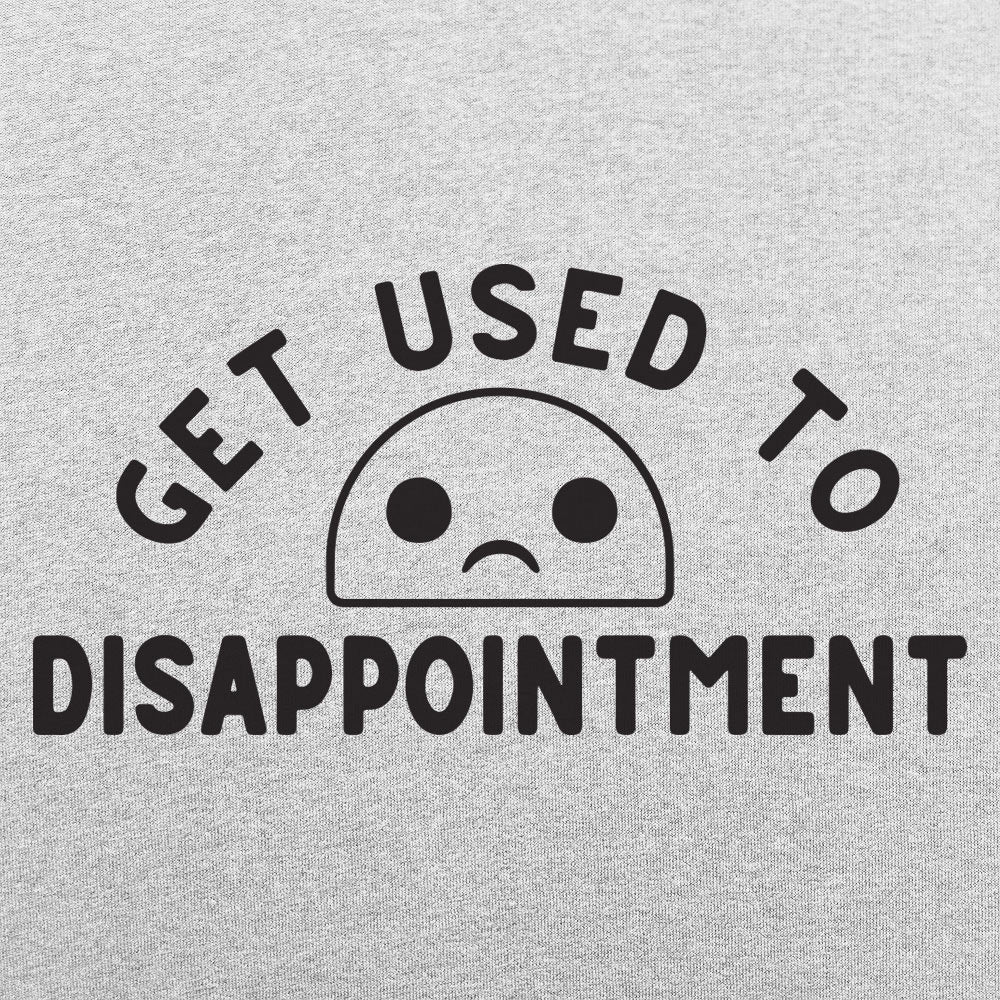 Get Used to Disappointment