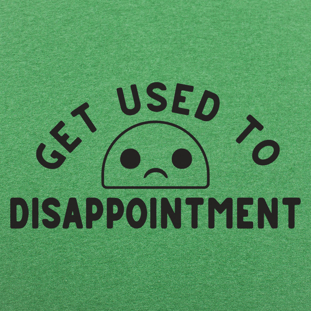 Get Used to Disappointment