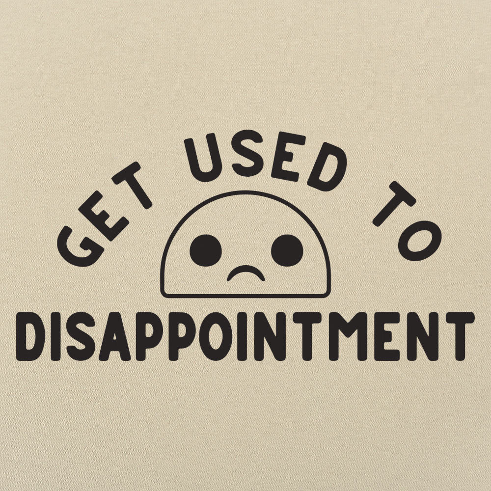 Get Used to Disappointment