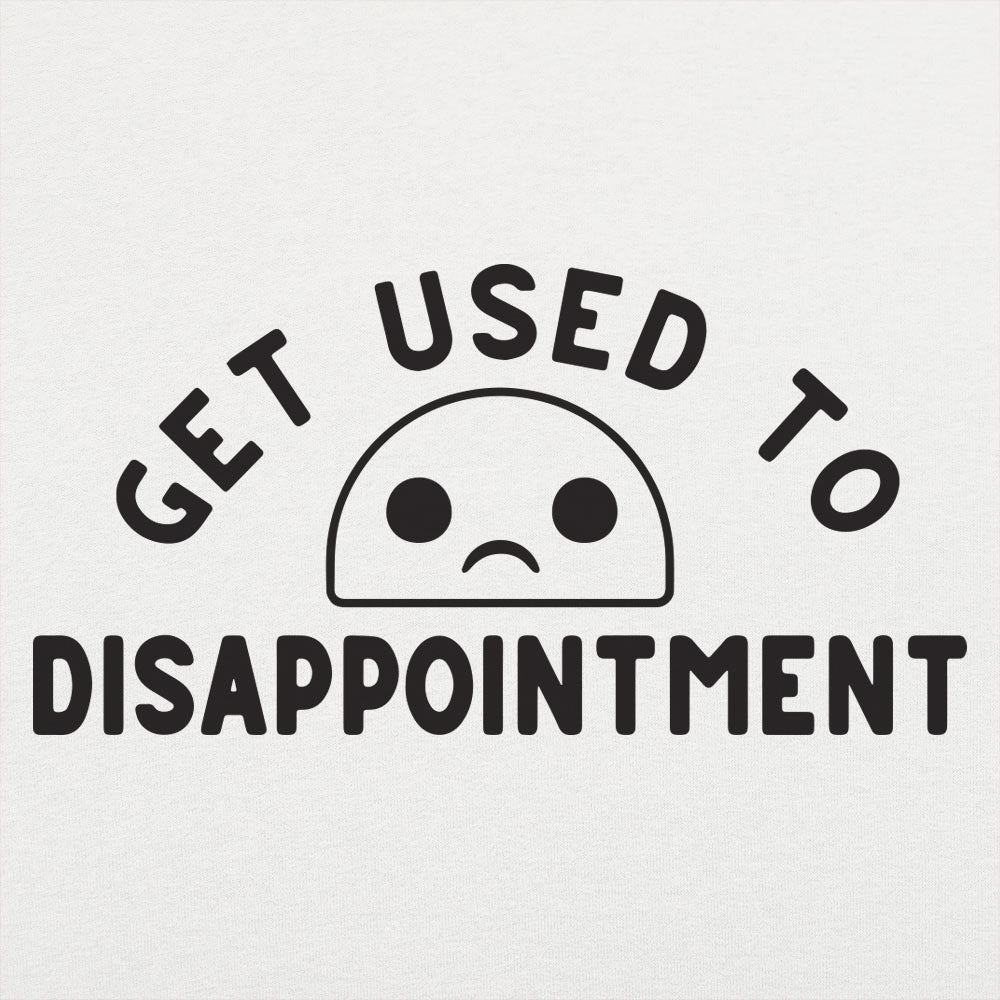 Get Used to Disappointment