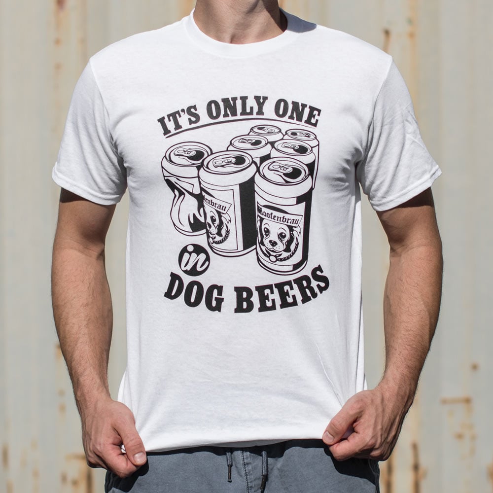 It's Only One In Dog Beers,