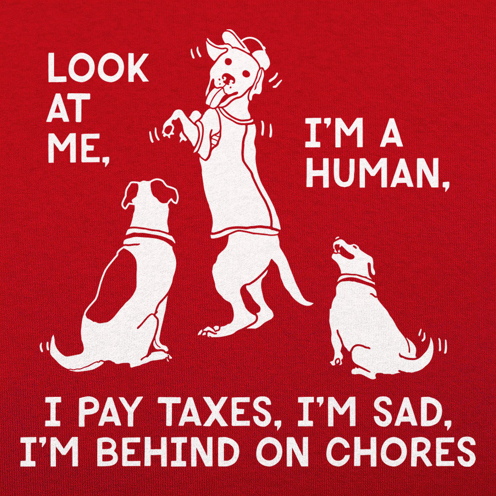 Look at Me I'm a Human I Pay Taxes I'm Sad