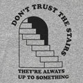 Don't Trust The Stairs They're Always Up To Something