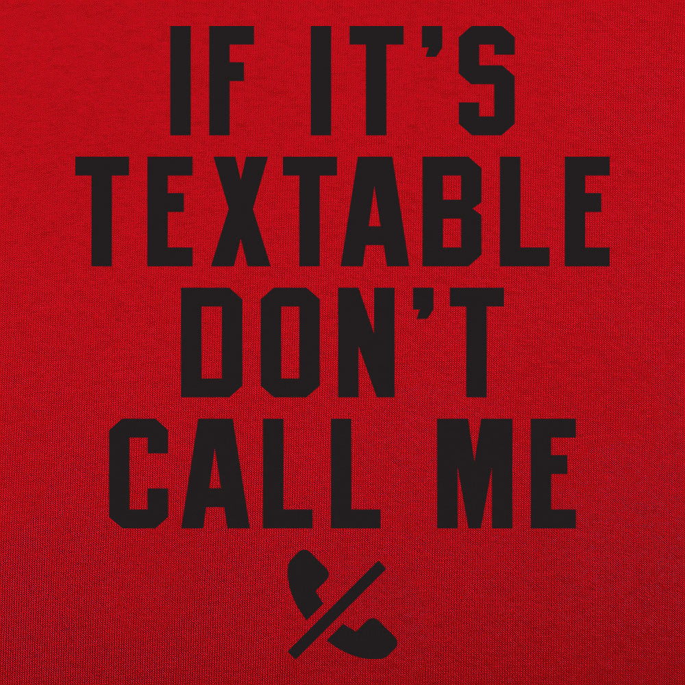 If It's Textable Don't Call Me