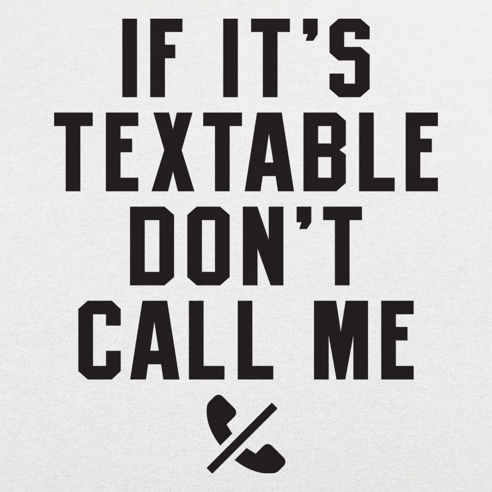 If It's Textable Don't Call Me
