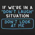 If We're In A Don't Laugh Situation Don't Look At Me
