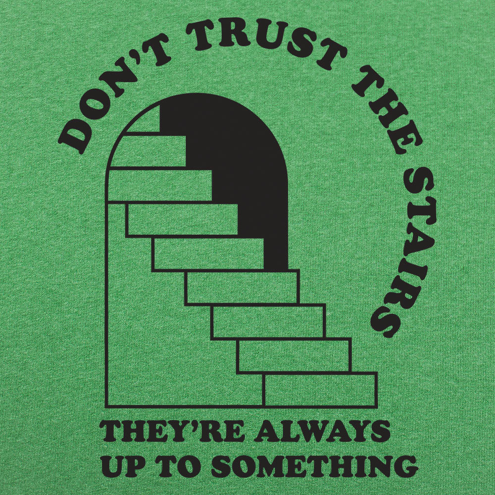 Don't Trust The Stairs They're Always Up To Something