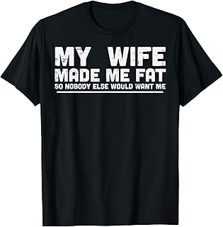 Wife Made Fat Saying Fathers Day Husband Unisex T-shirt, Sweatshirt, Hoodie (1)