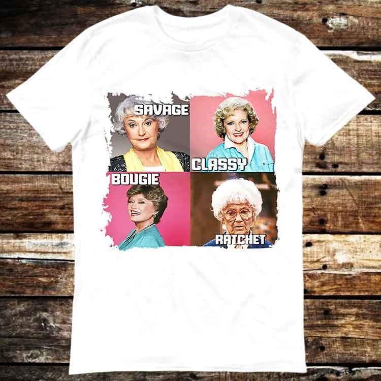 Golden Savage Bougie Ratchet Dorothy Blanche Rose Sophia Tv Show Meme Tee Movie 6326 (1)