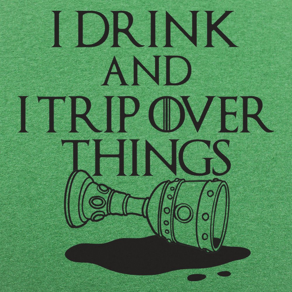 I Drink And I Trip Over Things