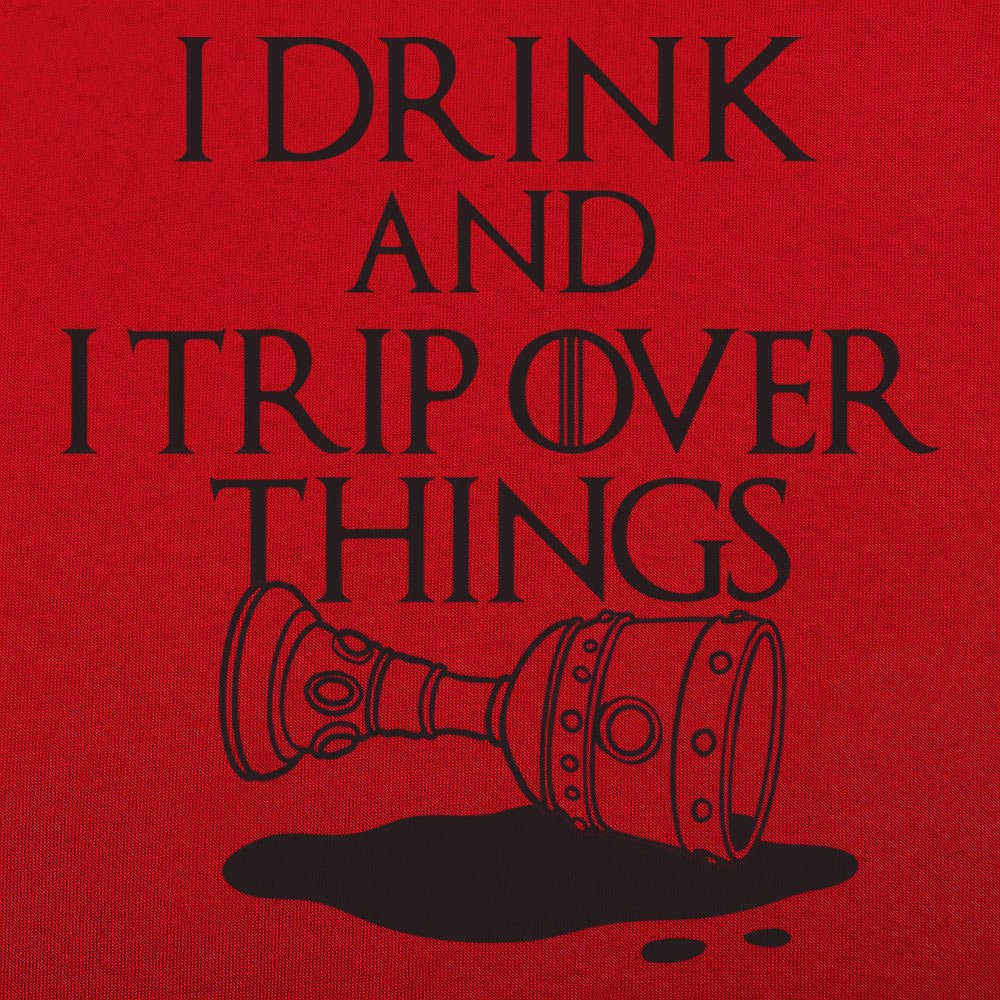 I Drink And I Trip Over Things