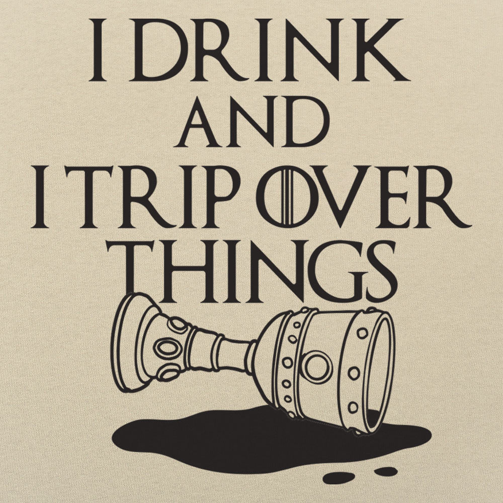 I Drink And I Trip Over Things