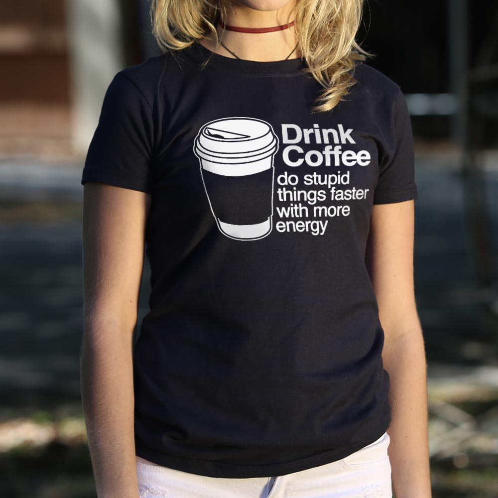 Drink Coffee Do Stupid Things Faster with More Energy