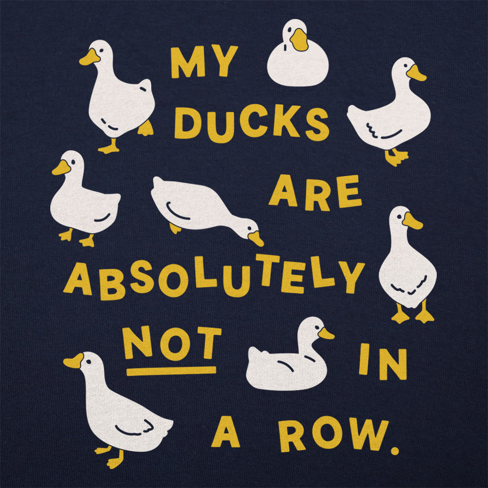 My Ducks Are Absolutely Not in a Row