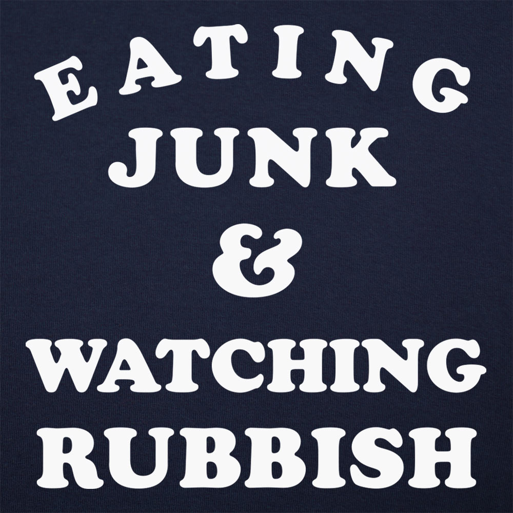 Eating Junk and Watching Rubbish