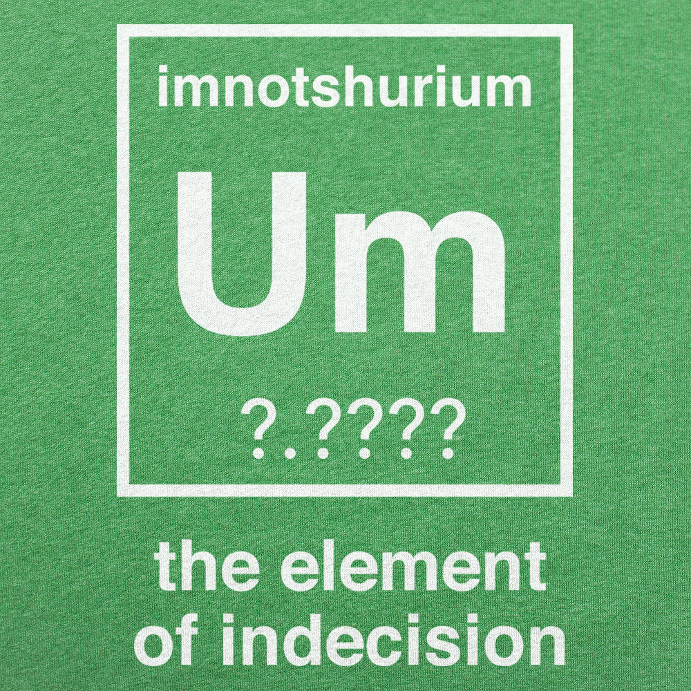 Element of Indecision Um Imnotshurium Periodic Table Pun