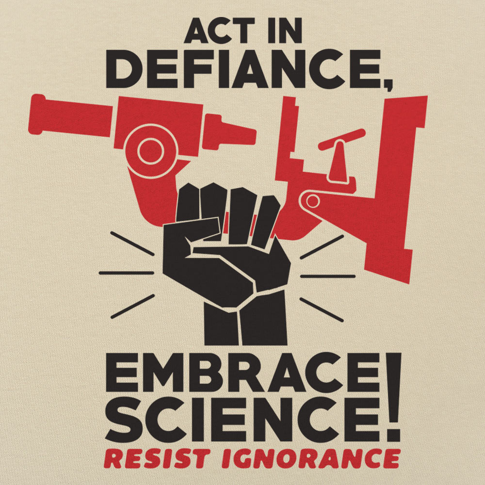 Embrace Science Resist Ignorance Raised Fist