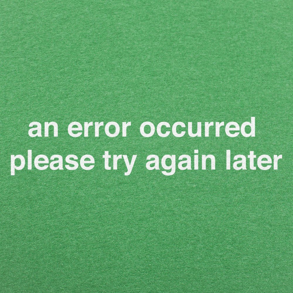 Error Occurred Please Try Again Later Funny Graphic