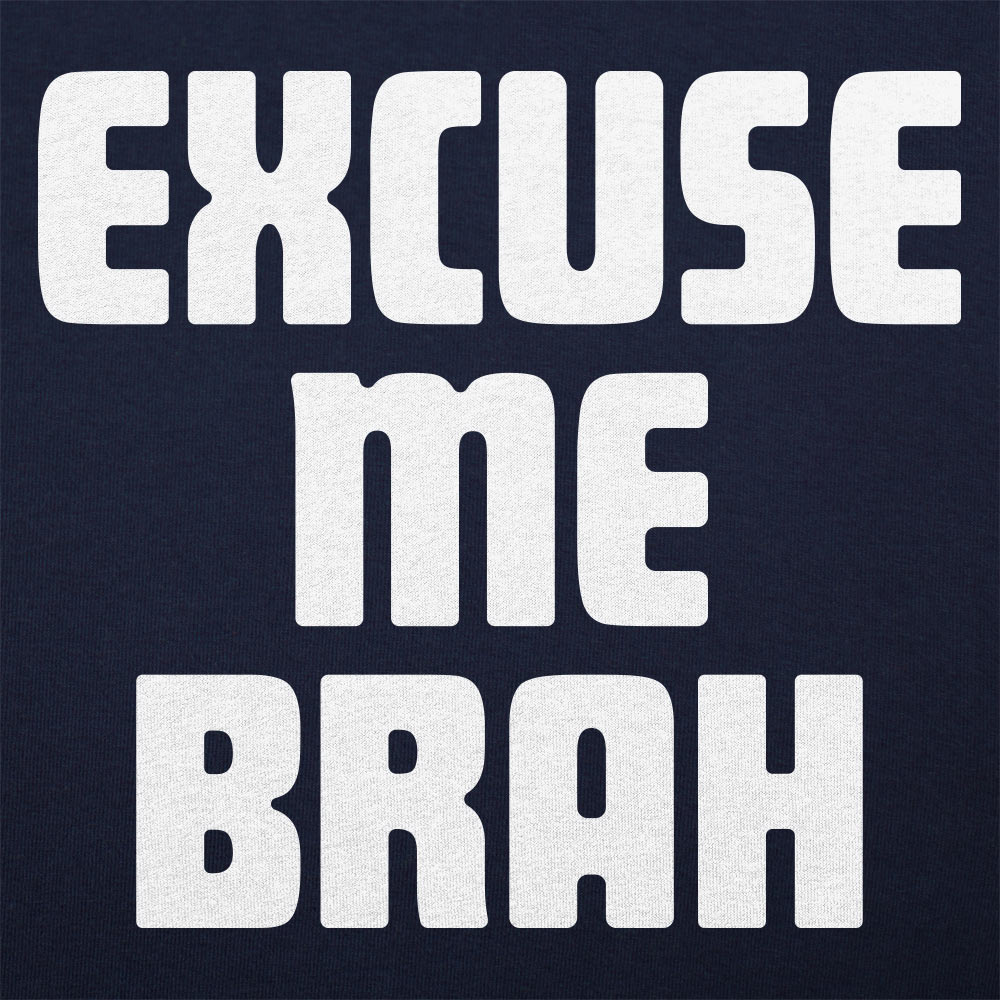 Excuse Me Brah Funny Bro Slang Quote