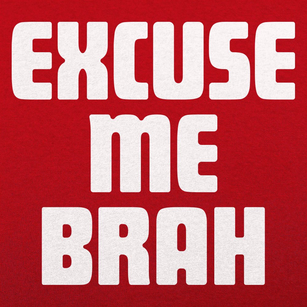 Excuse Me Brah Funny Bro Slang Quote