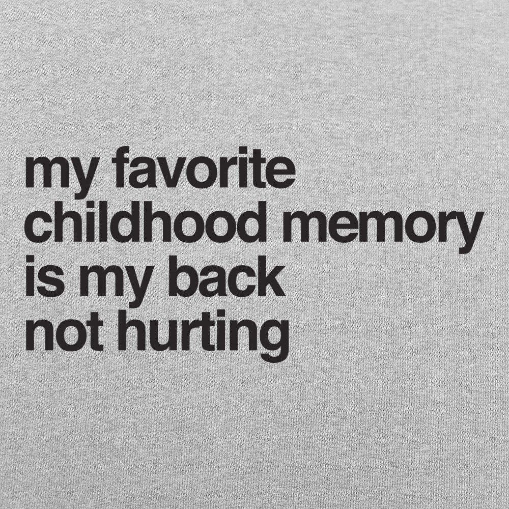 My Favorite Childhood Memory Is My Back Not Hurting