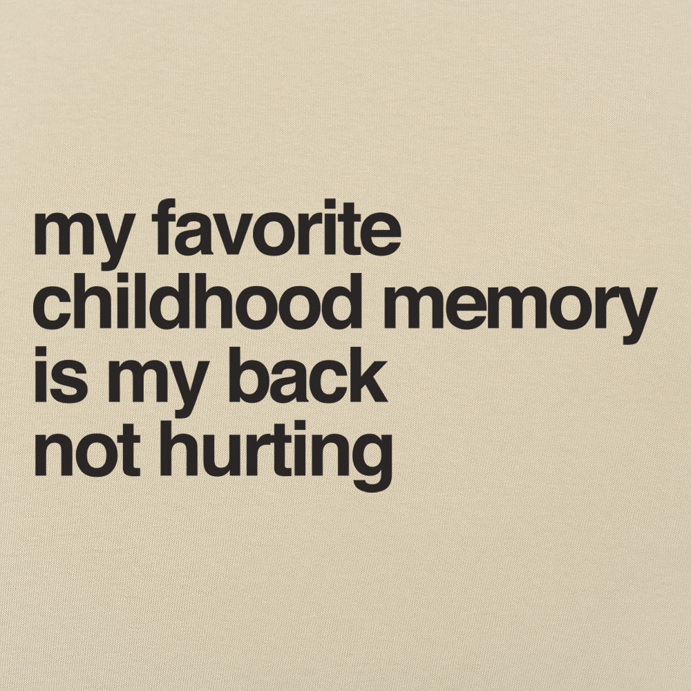 My Favorite Childhood Memory Is My Back Not Hurting