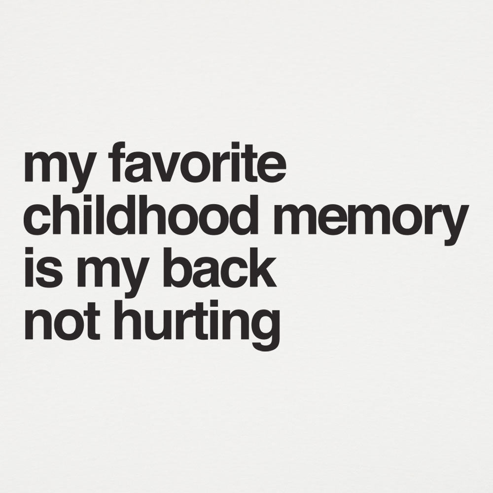 My Favorite Childhood Memory Is My Back Not Hurting
