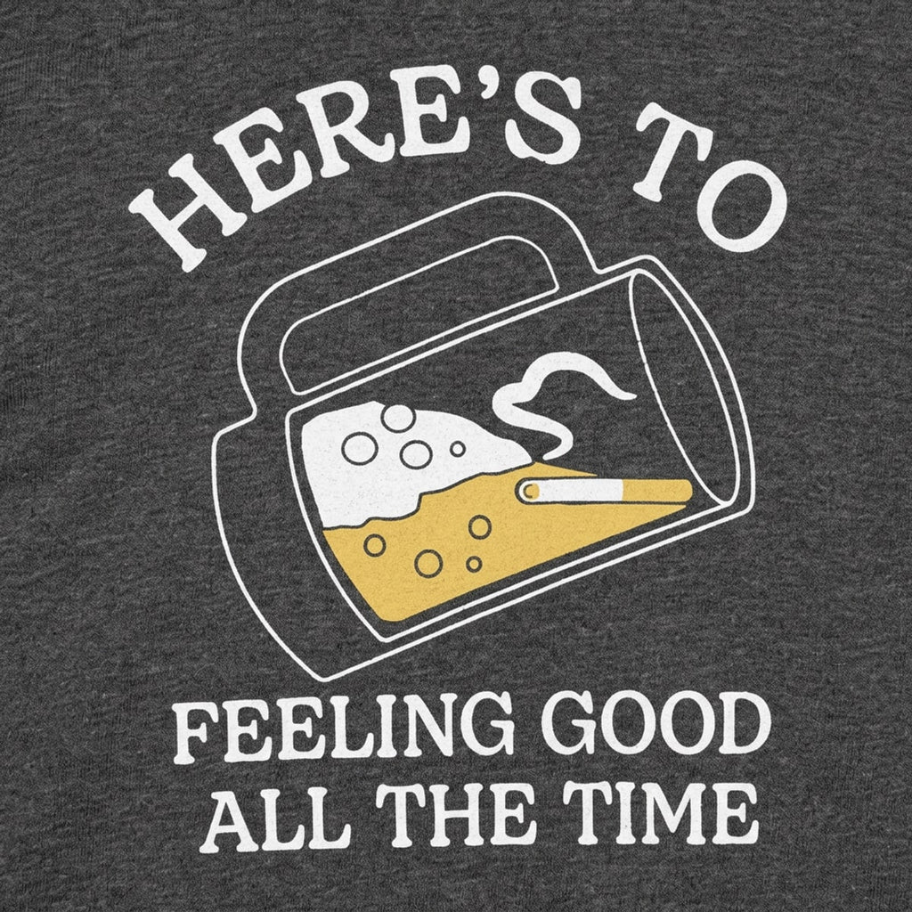 Here's to Feeling Good All the Time Beer Mug Toast