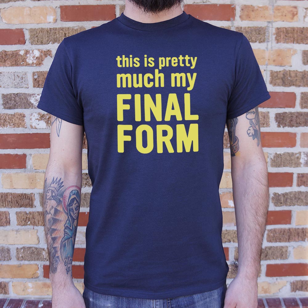 This Is Pretty Much My Final Form