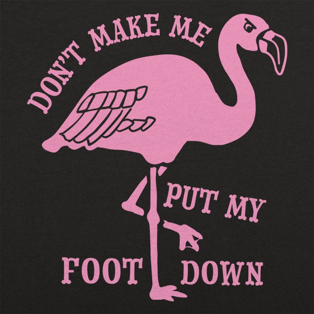 Don't Make Me Put My Foot Down Flamingo