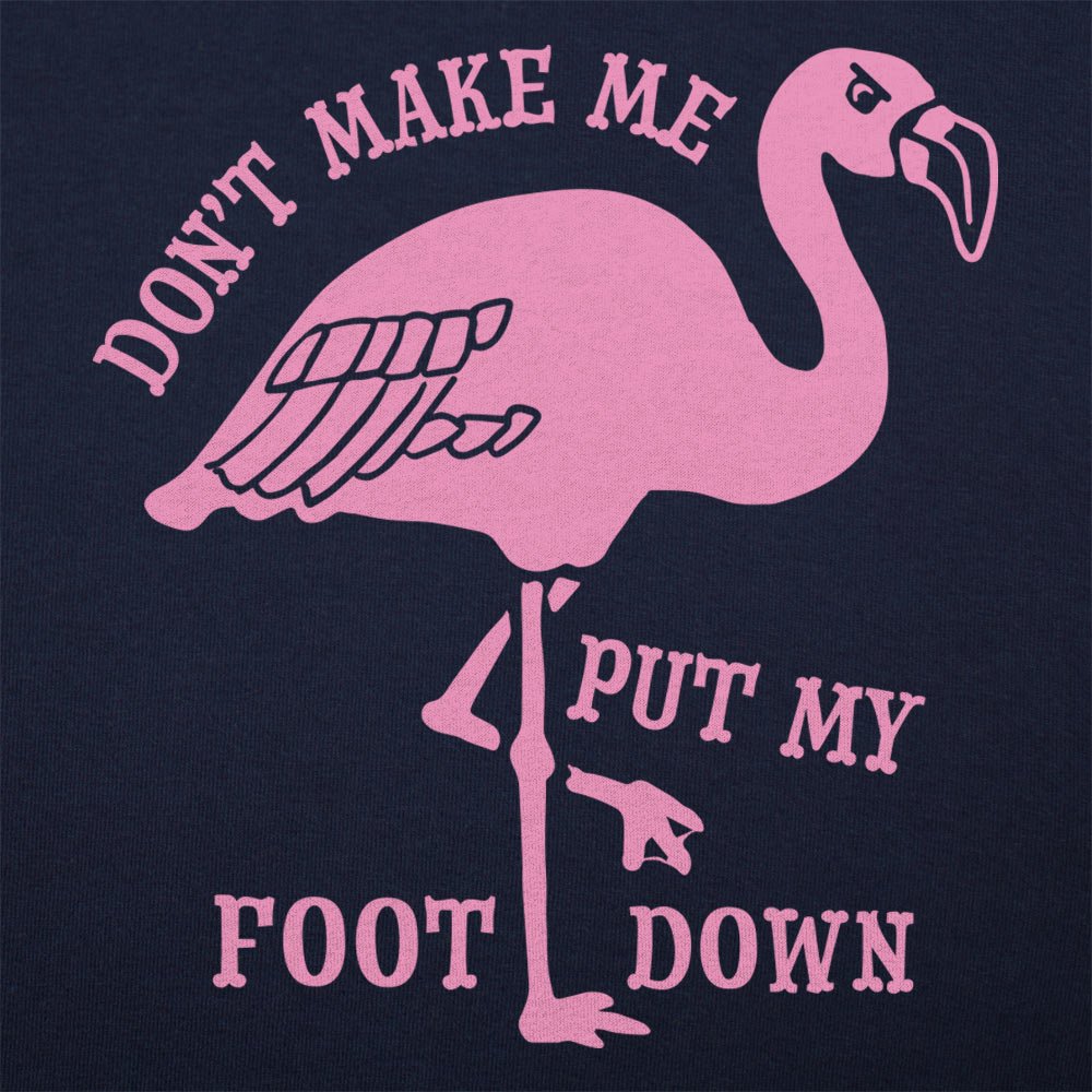 Don't Make Me Put My Foot Down Flamingo