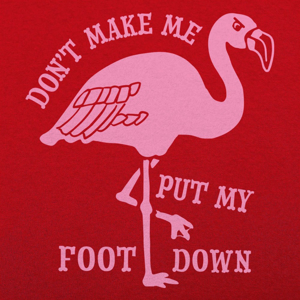 Don't Make Me Put My Foot Down Flamingo