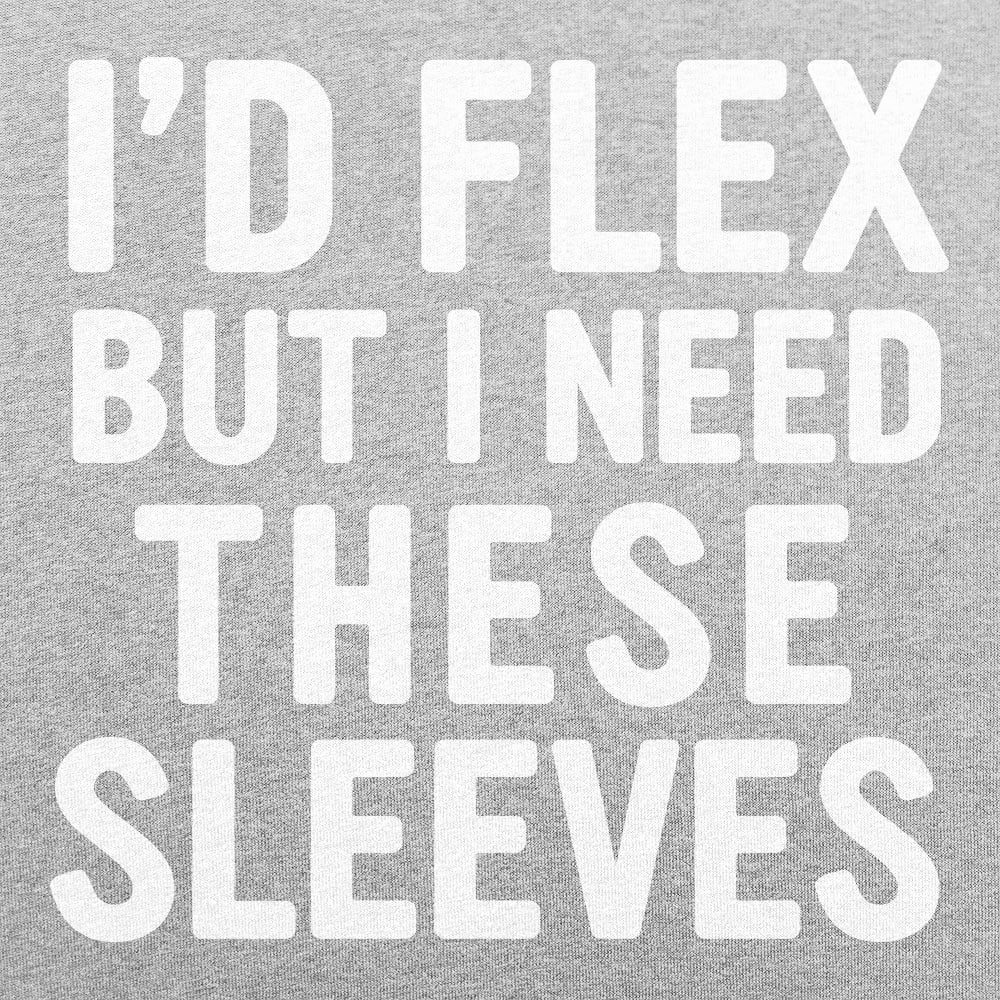 I'd Flex But I Need These Sleeves