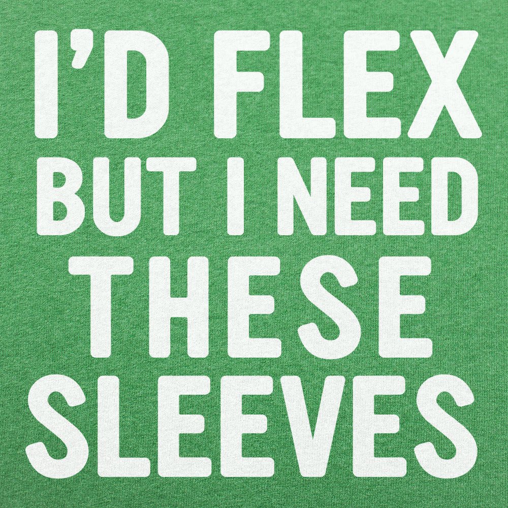 I'd Flex But I Need These Sleeves