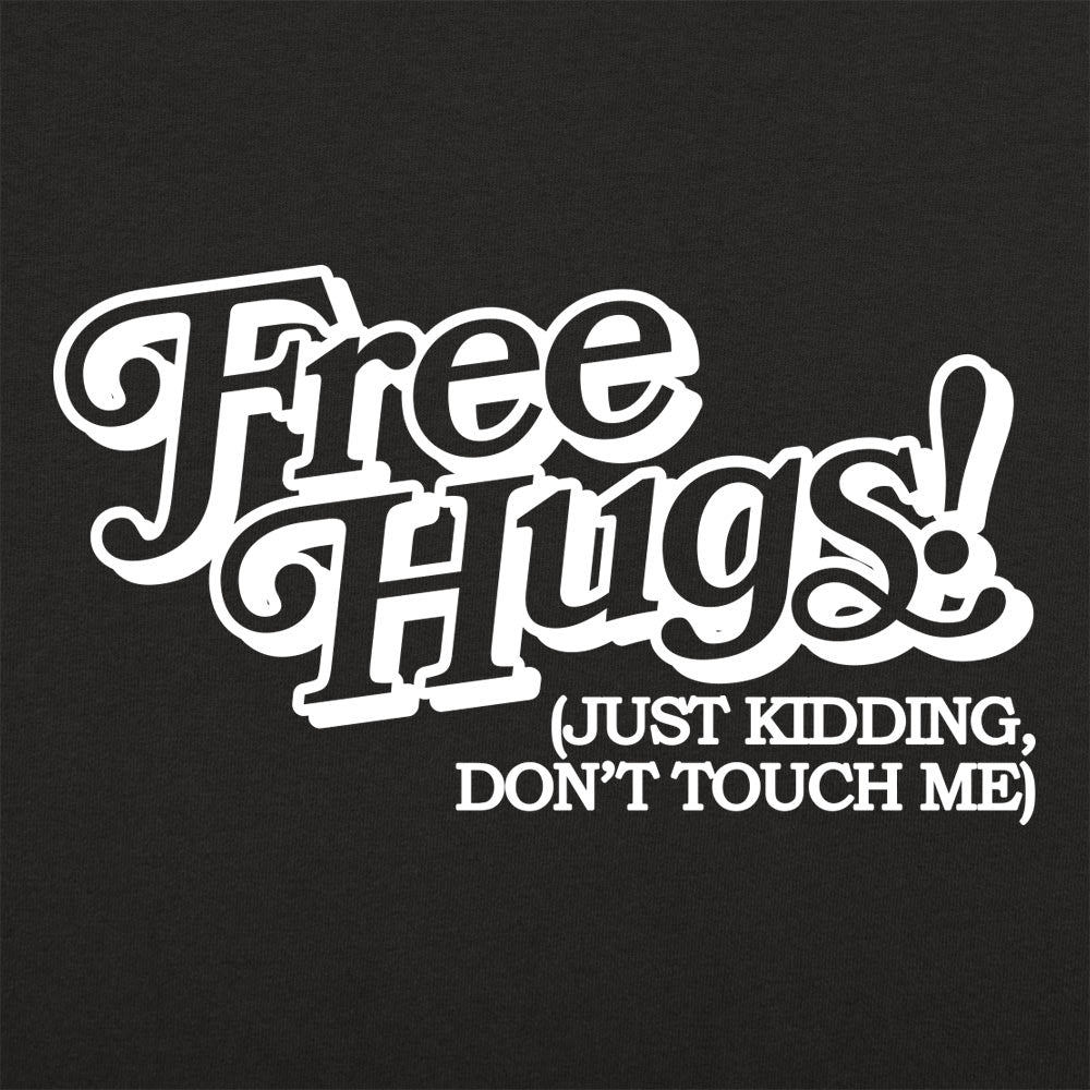 Free Hugs Just Kidding Don't Touch Me