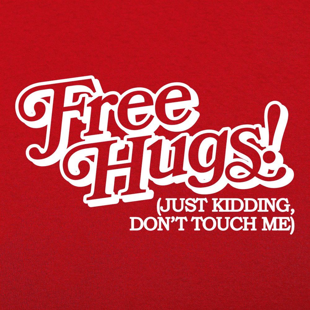 Free Hugs Just Kidding Don't Touch Me