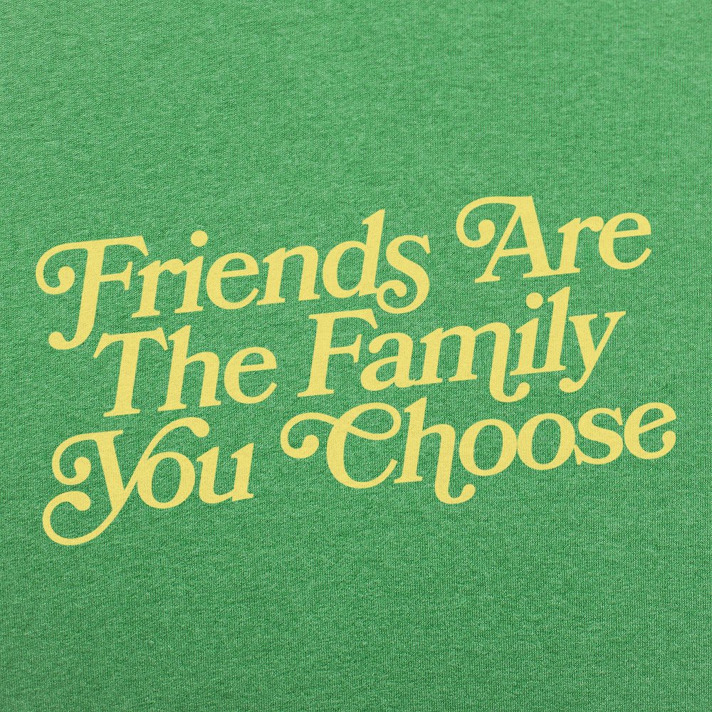 Friends Are the Family You Choose