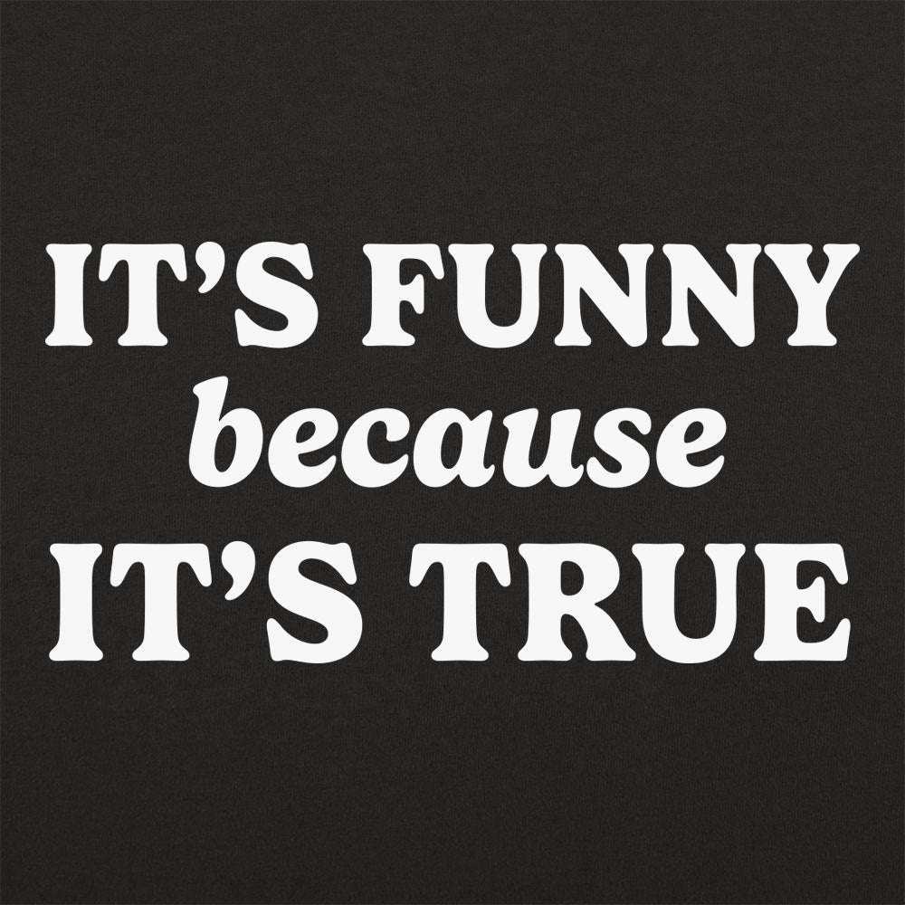 It's Funny Because It's True Typography Quote