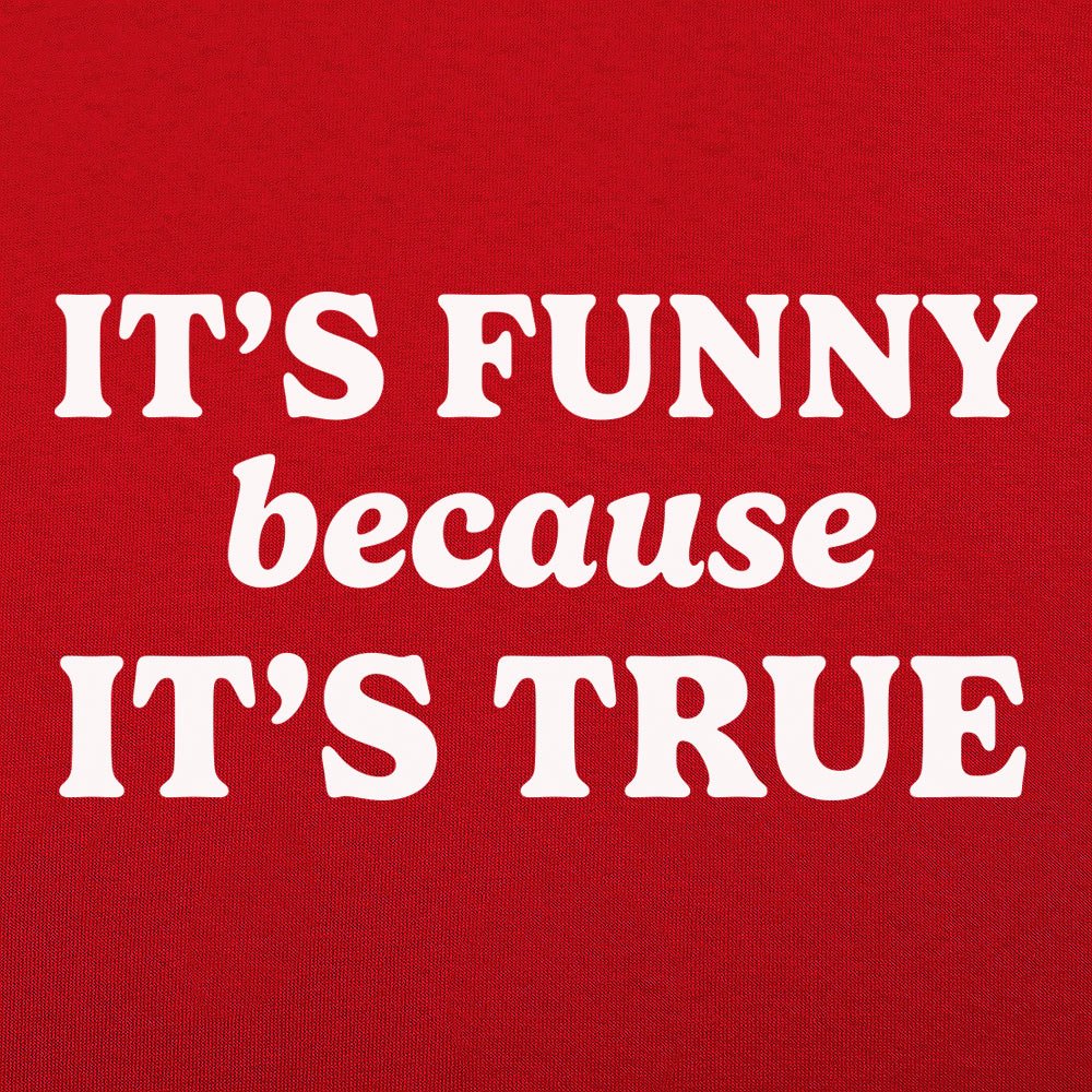 It's Funny Because It's True Typography Quote