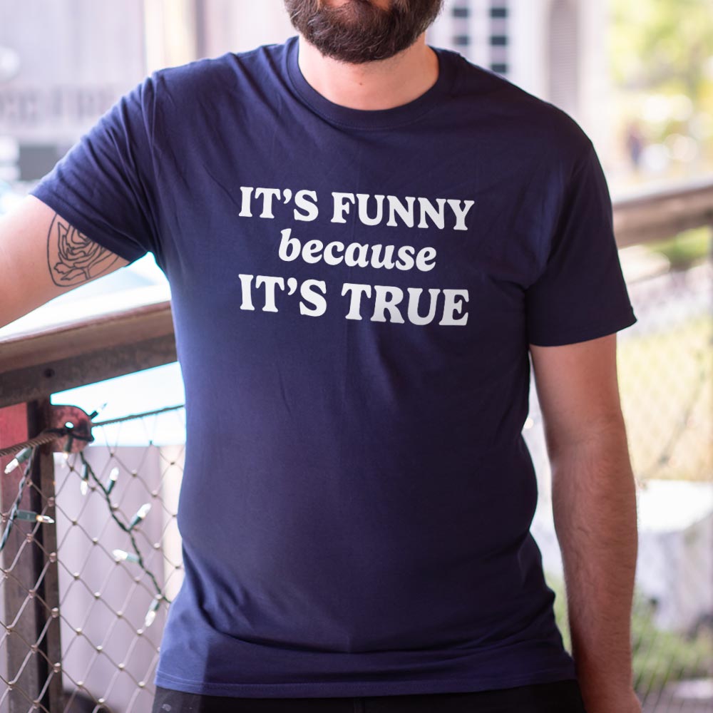 It's Funny Because It's True Typography Quote