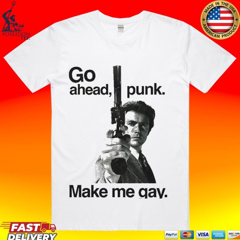Go Ahead Punk Make Me Gay T-shirt