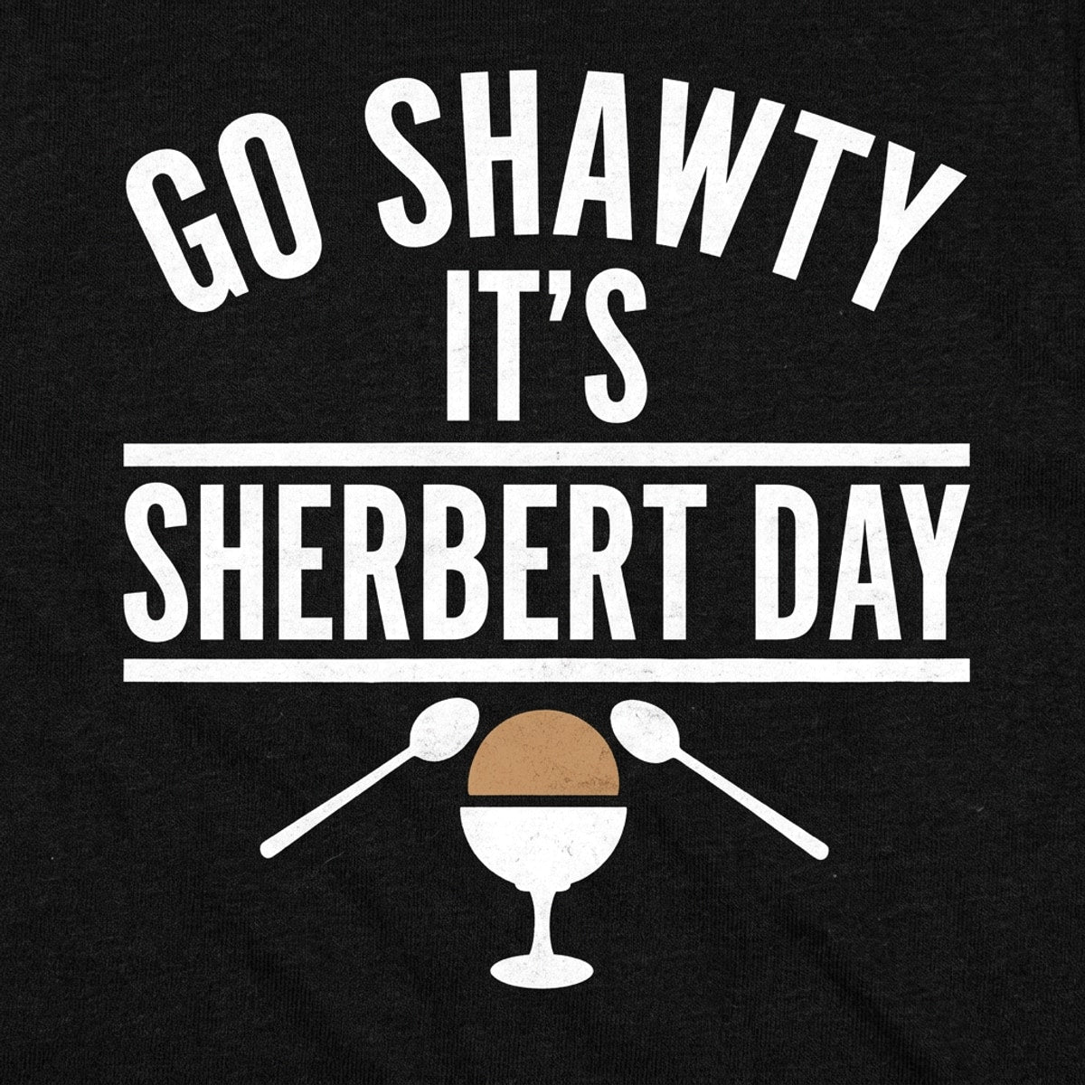 Go Shawty It's Sherbert Day Ice Cream Pun