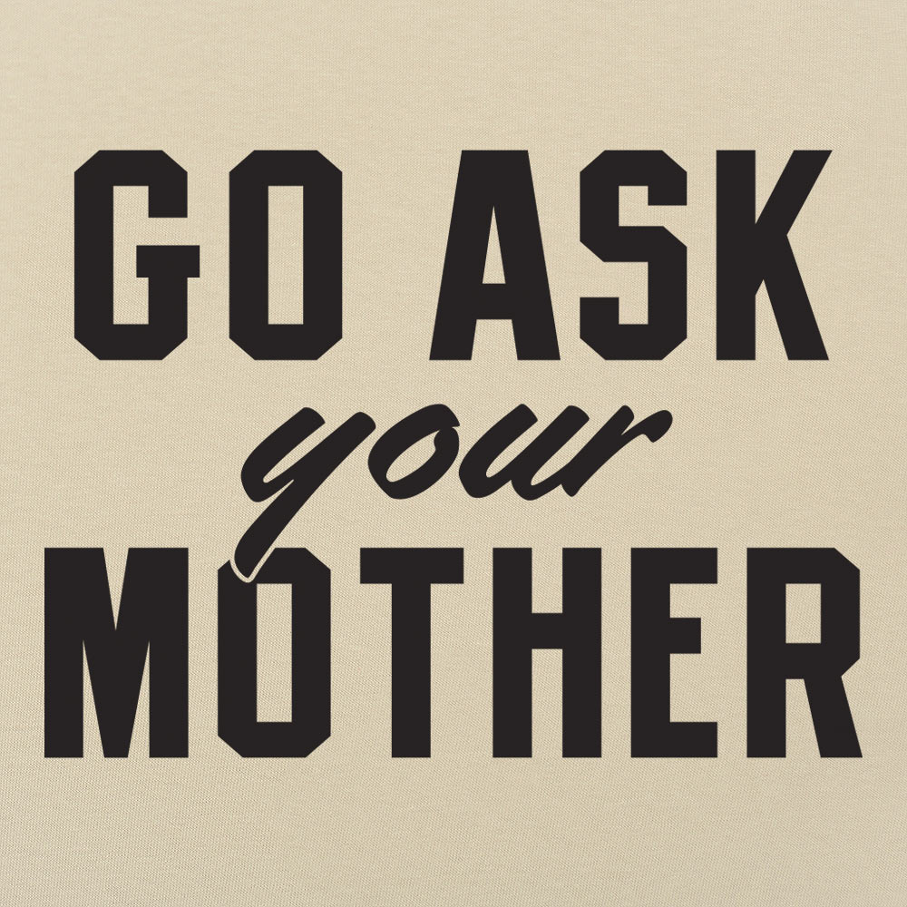 Go Ask Your Mother Classic Dad Deflection Quote