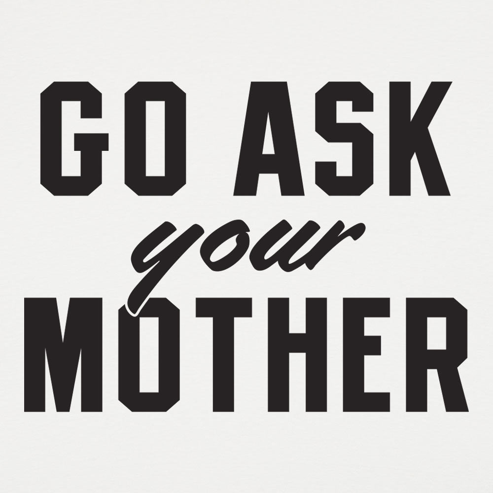 Go Ask Your Mother Classic Dad Deflection Quote