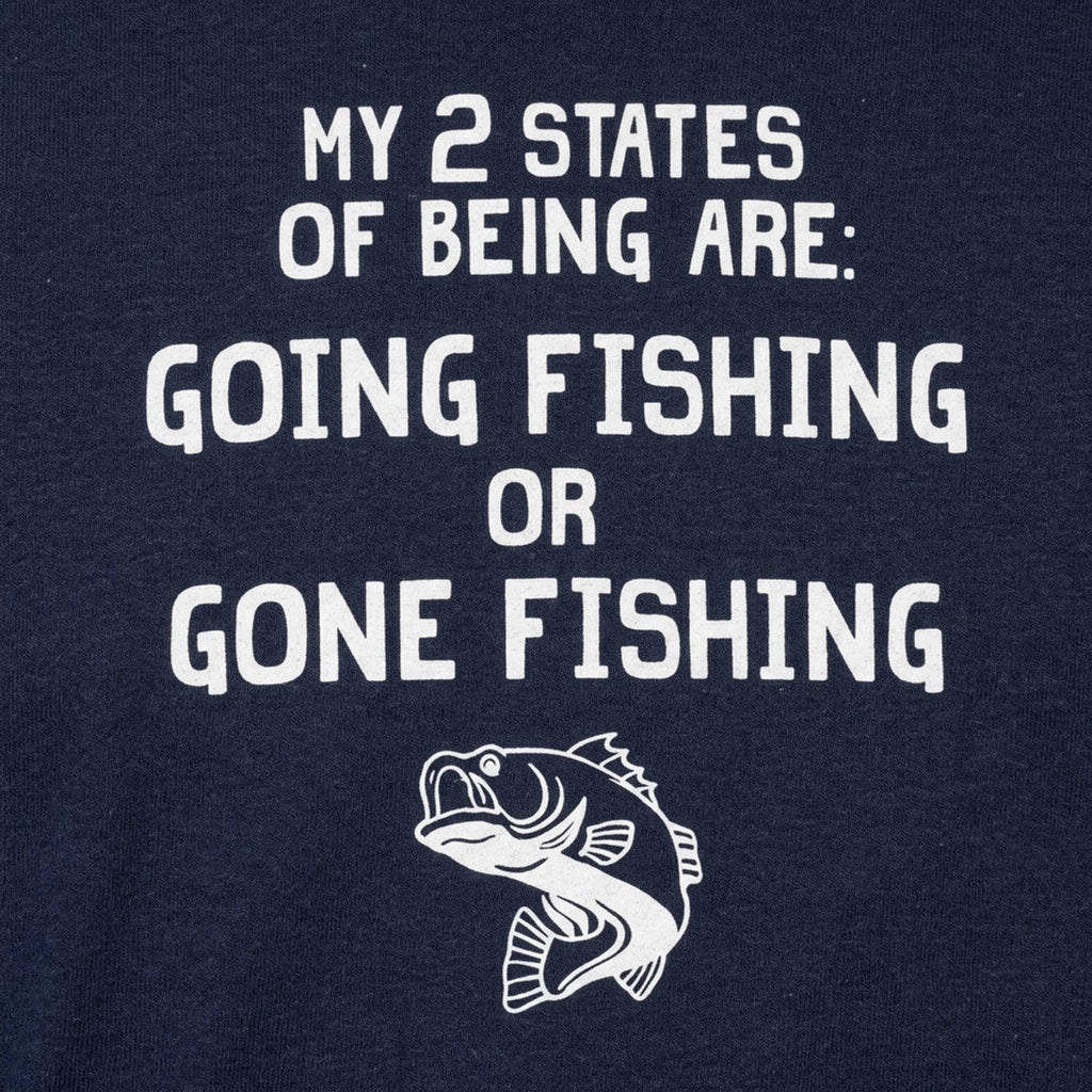 My 2 States of Being Going Fishing or Gone Fishing