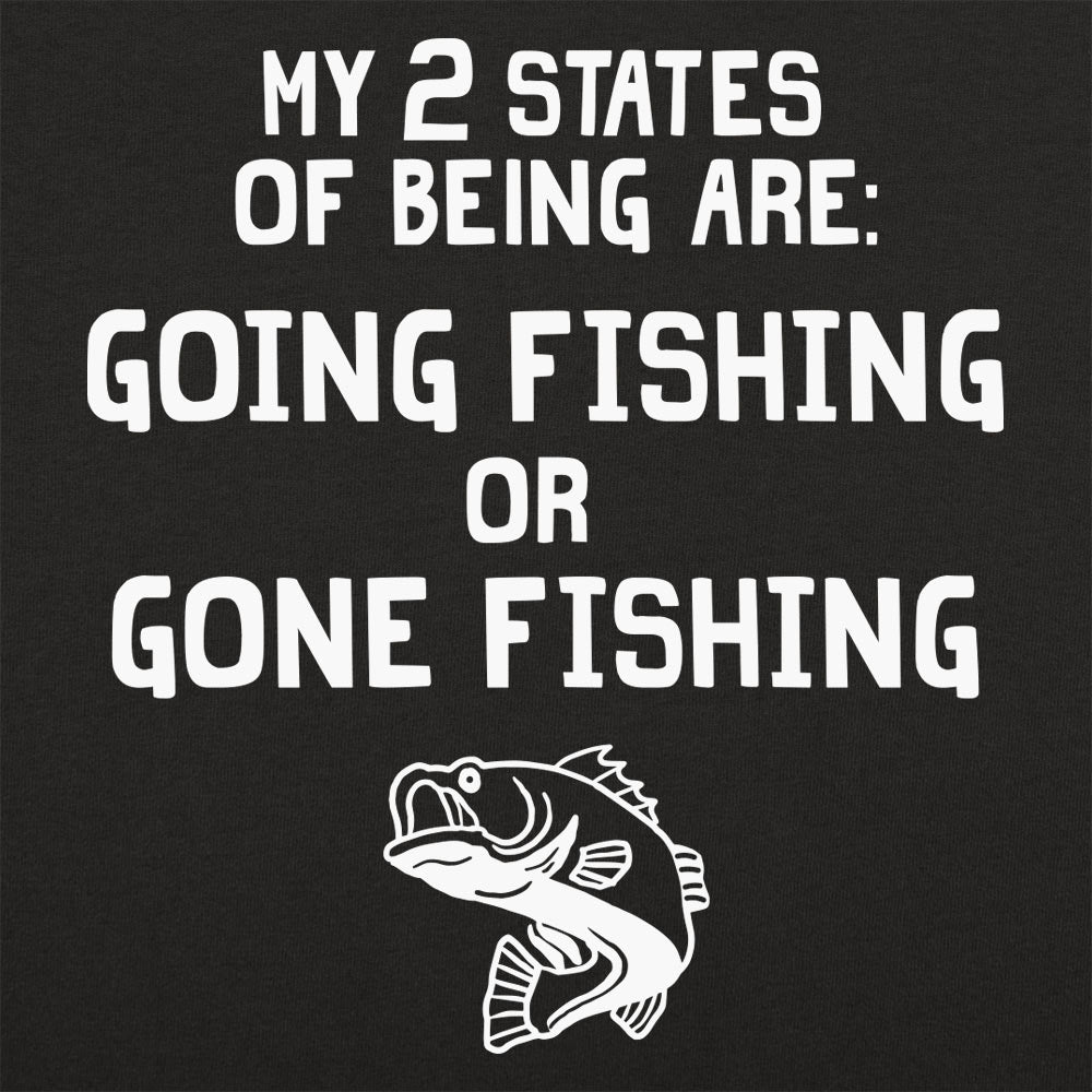 My 2 States of Being Going Fishing or Gone Fishing