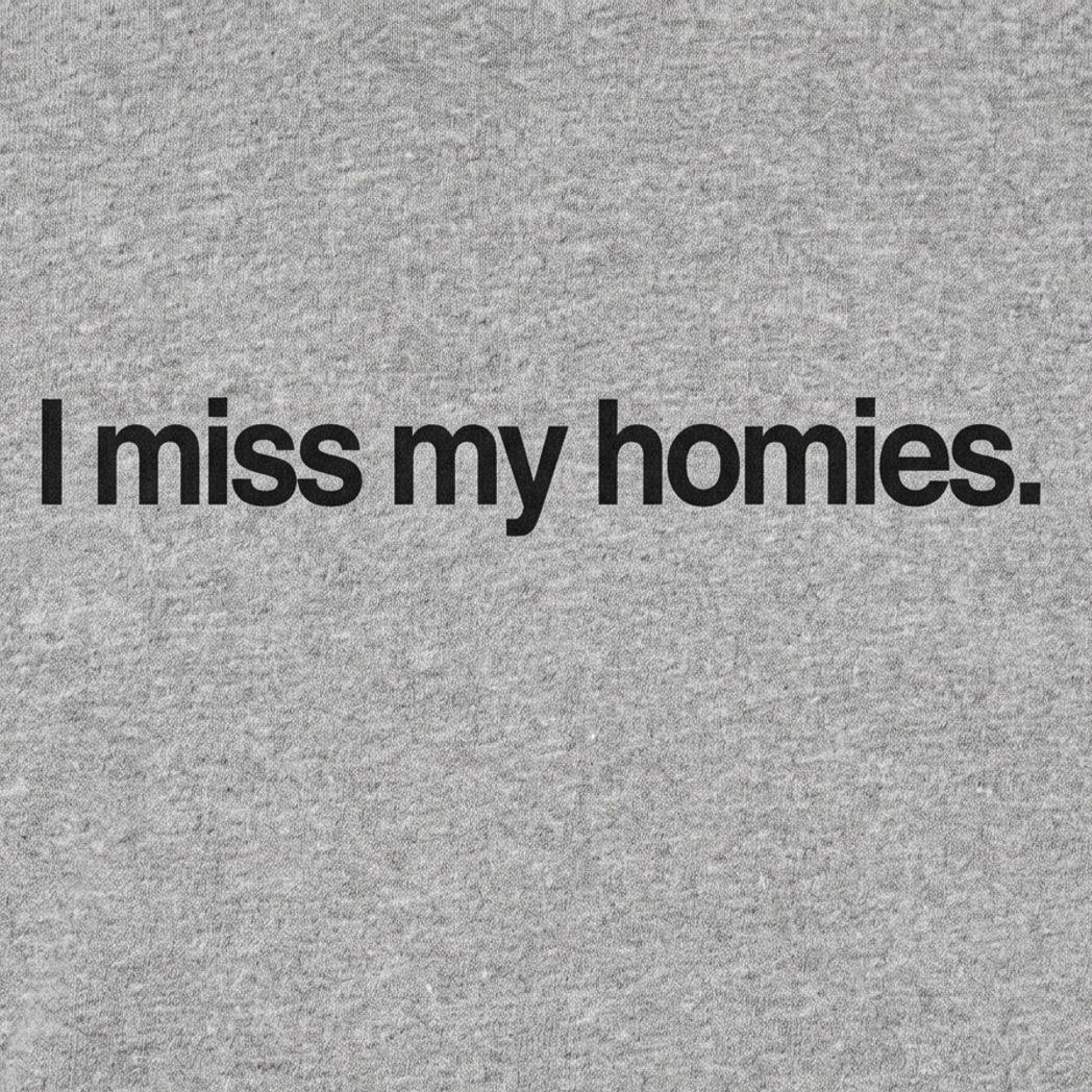 I Miss My Homies