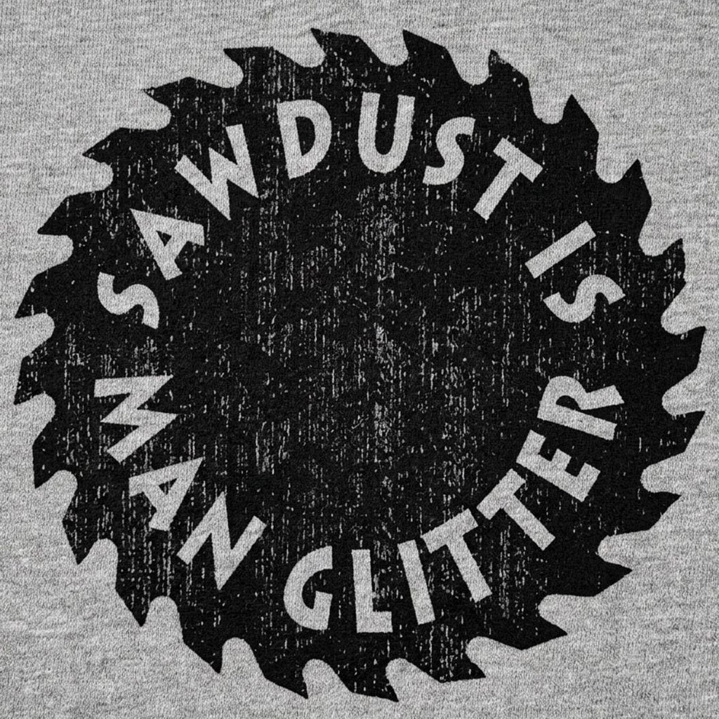 Sawdust Is Man Glitter